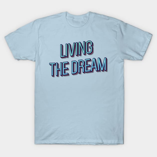 LIVING THE DREAM || MOTIVATIONAL QUOTES T-Shirt by STUDIOVO